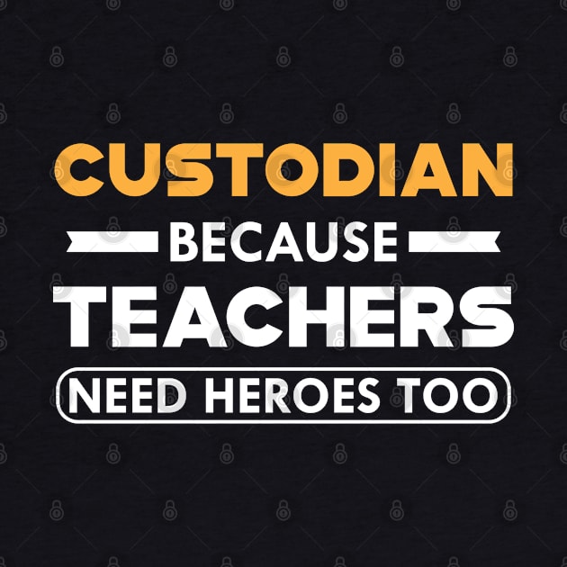 Custodian because teachers need heroes too by KC Happy Shop